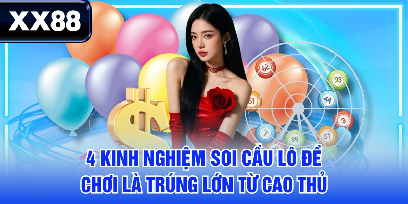 4 Kinh Nghiệm Soi Cầu Lô Đề Chơi Là Trúng Lớn Từ Cao Thủ